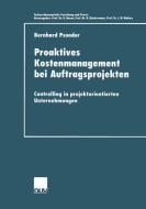 Proaktives Kostenmanagement bei Auftragsprojekten di Bernhard Psonder edito da Deutscher Universitätsverlag