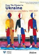 From "the Ukraine" to Ukraine di Georgiy Kasianov, Matthew Rojansky, Mykhailo Minakov edito da Ibidem-Verlag