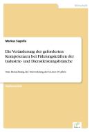 Die Veränderung der geforderten Kompetenzen bei Führungskräften der Industrie- und Dienstleistungsbranche di Markus Sagolla edito da Diplom.de