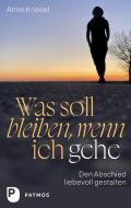 Was soll bleiben, wenn ich gehe di Anne Kriesel edito da Patmos-Verlag