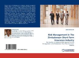 Risk Management in The Zimbabwean Short-Term Insurance Industry di JOHN MUNGURE edito da LAP Lambert Acad. Publ.
