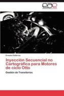 Inyección Secuencial no Cartográfica para Motores de ciclo Otto di Ernesto Gutiérrez edito da LAP Lambert Acad. Publ.