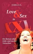 Love & Sex in XXL - Ein Roman Ber Liebe Und Nackte Tatsachen di Isabella R edito da Tredition Gmbh