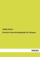 Deutsche Schmetterlingskunde für Anfänger di Adolph Speyer edito da DOGMA