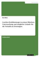 Goethes Erzählstrategie in seinen Märchen. Untersuchung und mögliche Gründe für die Vielzahl an Deutungen di Eva Renz edito da GRIN Verlag