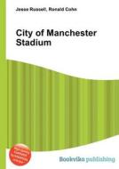 City Of Manchester Stadium di Jesse Russell, Ronald Cohn edito da Book On Demand Ltd.