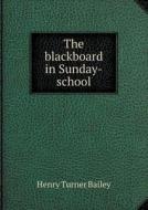 The Blackboard In Sunday-school di Henry Turner Bailey edito da Book On Demand Ltd.