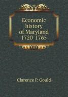 Economic History Of Maryland 1720-1765 di Clarence P Gould edito da Book On Demand Ltd.
