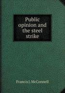 Public Opinion And The Steel Strike di Francis J McConnell edito da Book On Demand Ltd.