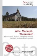 Abtei Mariazell-Wurmsbach di Lambert M. Surhone, Miriam T. Timpledon, Susan F. Marseken edito da Betascript Publishing