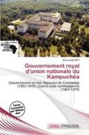 Gouvernement Royal D\'union Nationale Du Kampuch A edito da Cred Press