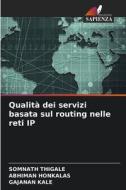 Qualità dei servizi basata sul routing nelle reti IP di Somnath Thigale, Abhiman Honkalas, Gajanan Kale edito da Edizioni Sapienza
