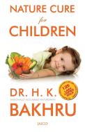 Nature Cure for Children di H. K. Bakhru edito da Jaico Publishing House