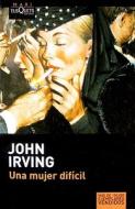 Una mujer difícil di John Irving edito da Tusquets Editores