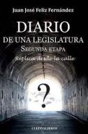 Diario de Una Legislatura. Segunda Etapa: Replica Desde La Calle di Juan Jose Feliz Fernandez edito da Lantia Publishing