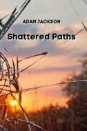 Shattered Paths di Adam Jackson edito da ADAM JACKSON