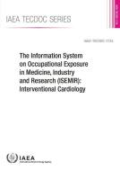 Information System on Occupational Exposure in Medicine, Industry and Research (Isemir): Interventional Cardiology: IAEA di International Atomic Energy Agency edito da INTL ATOMIC ENERGY AGENCY
