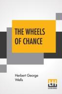 The Wheels Of Chance; A Bicycling Idyll di Herbert George Wells edito da Lector House