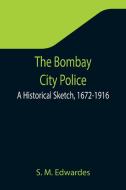 The Bombay City Police di S. M. Edwardes edito da Alpha Editions