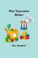 New Vegetarian Dishes di Bowdich edito da ALPHA ED