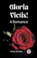 Gloria Victis! A Romance di Ossip Schubin edito da Double 9 Books