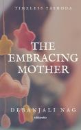 The Embracing Mother: Timeless Yashoda di Debanjali Nag edito da LIGHTNING SOURCE INC