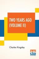 Two Years Ago (Volume II) di Charles Kingsley edito da Lector House