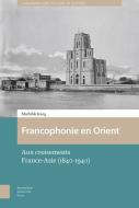 Francophonie en Orient di Mathilde Kang edito da Amsterdam University Press