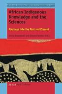 African Indigenous Knowledge and the Sciences: Journeys Into the Past and Present edito da SENSE PUBL