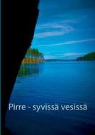 Pirre - Syvissa Vesissa di Wellamo Penger edito da Books On Demand