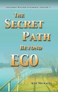 The Secret Path Beyond Ego di Kim Michaels edito da MORE TO LIFE O