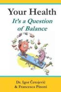 Your Health; It's a Question of Balance di Dr Igor Cetojevic edito da Featherlight Press
