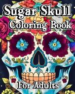 Sugar Skull Coloring Book for Adults di Willie Jones edito da Blurb