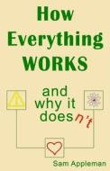 How Everything Works And Why It Doesn't di Appleman Samuel Mark Appleman edito da Independently Published