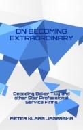 On Becoming Extraordinary di Jagersma Pieter Klaas Jagersma edito da Independently Published