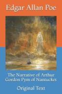 The Narrative Of Arthur Gordon Pym Of Nantucket di Poe Edgar Allan Poe edito da Independently Published