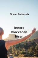 Innere Blockaden lösen di Giomar Diekwisch edito da Giomar Diekwisch