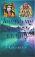 Journeying Towards Eternity di Krsnarani R. B. edito da AMAZON DIGITAL SERV LLC