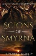 Scions of Smyrna di K. Pearson Bradley edito da LIGHTNING SOURCE INC