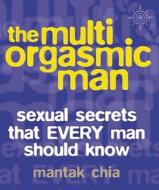 The Multi-orgasmic Man di Mantak Chia, Douglas Abrams Arava edito da Harpercollins Publishers