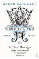 How to Live di Sarah Bakewell edito da Vintage Publishing