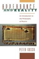 Appearance and Reality: An Introduction to the Philosophy of Physics di Peter Kosso edito da OXFORD UNIV PR