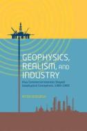 Geophysics, Realism, and Industry di Aitor (Ikerbasque Research Professor Anduaga edito da Oxford University Press