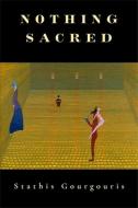 Nothing Sacred di Stathis Gourgouris edito da Columbia University Press