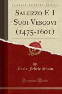 Saluzzo E I Suoi Vescovi (1475-1601) (Classic Reprint) di Carlo Fedele Savio edito da Forgotten Books