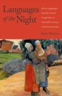 Languages of the Night - Minor Languages and the Literary Imagination in Twentieth-Century Ireland and Europe di Barry Mccrea edito da Yale University Press