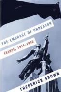 The Embrace of Unreason: France, 1914-1940 di Frederick Brown edito da Knopf Publishing Group