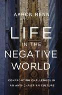 Life In The Negative World di Aaron Renn edito da Zondervan
