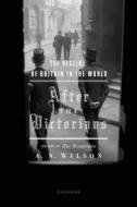 After the Victorians: The Decline of Britain in the World di A. N. Wilson edito da ST MARTINS PR 3PL