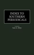 Index to Southern Periodicals. di Sam Riley edito da Greenwood